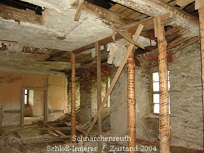 Schnarchenreuth
Schlo-Inneres  /  Zustand 2004